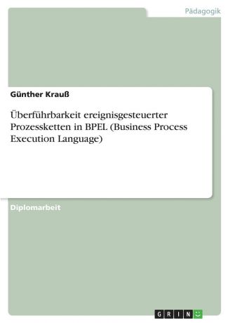 Günther Krauß Uberfuhrbarkeit ereignisgesteuerter Prozessketten in BPEL (Business Process Execution Language)