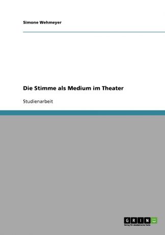 Simone Wehmeyer Die Stimme als Medium im Theater