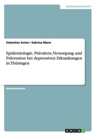 Sebastian Selzer, Sabrina Mann Epidemiologie, Pravalenz, Versorgung und Pravention bei depressiven Erkrankungen in Thuringen