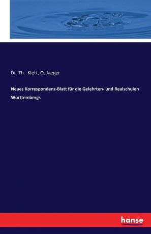 Dr. Th. Klett, O. Jaeger Neues Korrespondenz-Blatt fur die Gelehrten- und Realschulen Wurttembergs