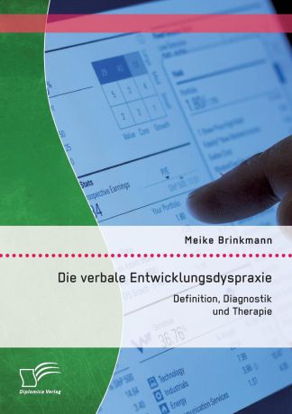 Meike Brinkmann Die verbale Entwicklungsdyspraxie. Definition, Diagnostik und Therapie