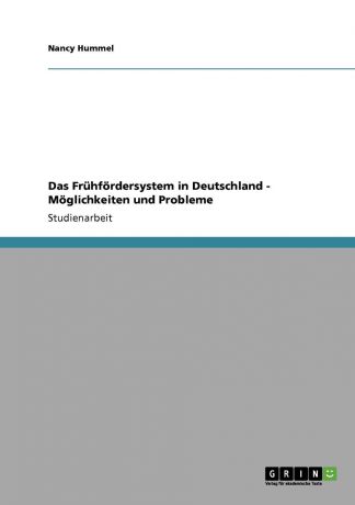 Nancy Hummel Das Fruhfordersystem in Deutschland - Moglichkeiten und Probleme