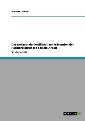 Melanie Leukert Das Konzept Der Resilienz - Zur Pravention Der Resilienz Durch Die Soziale Arbeit