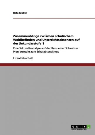 Reto Müller Zusammenhange zwischen schulischem Wohlbefinden und Unterrichtsabsenzen auf der Sekundarstufe 1