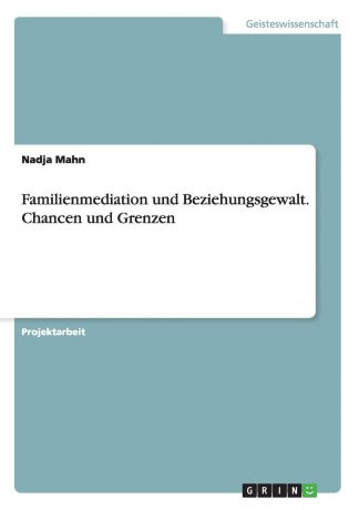 Nadja Mahn Familienmediation und Beziehungsgewalt. Chancen und Grenzen