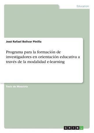 José Rafael Bolívar Pinilla Programa para la formacion de investigadores en orientacion educativa a traves de la modalidad e-learning