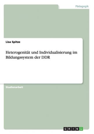 Lisa Spitze Heterogenitat und Individualisierung im Bildungssystem der DDR
