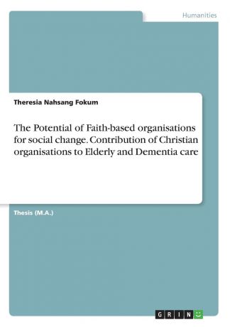 Theresia Nahsang Fokum The Potential of Faith-based organisations for social change. Contribution of Christian organisations to Elderly and Dementia care