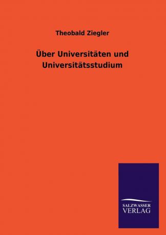 Theobald Ziegler Uber Universitaten und Universitatsstudium