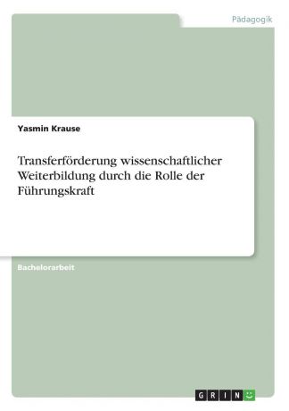 Yasmin Krause Transferforderung wissenschaftlicher Weiterbildung durch die Rolle der Fuhrungskraft