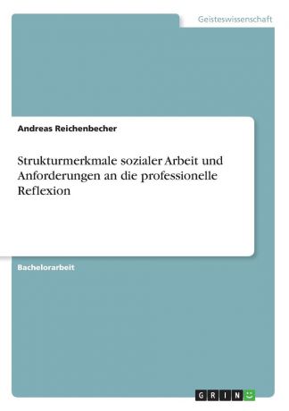 Andreas Reichenbecher Strukturmerkmale sozialer Arbeit und Anforderungen an die professionelle Reflexion