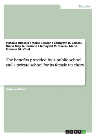 Victoria Odesola, Marie I. Belen, Bennyeth R. Calses The benefits provided by a public school and a private school for its female teachers