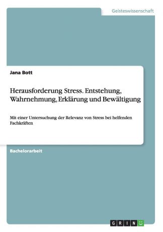 Jana Bott Herausforderung Stress. Entstehung, Wahrnehmung, Erklarung Und Bewaltigung