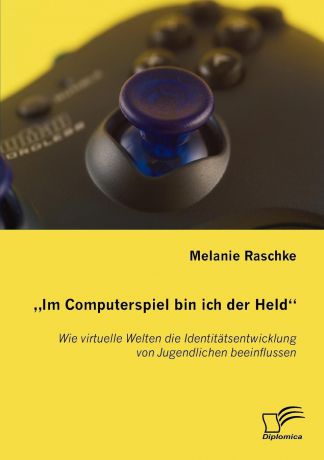 Melanie Raschke "Im Computerspiel bin ich der Held"