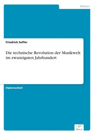 Friedrich Saffer Die technische Revolution der Musikwelt im zwanzigsten Jahrhundert