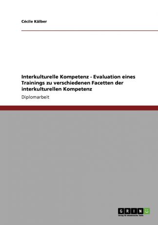 Cécile Kälber Interkulturelle Kompetenz - Evaluation eines Trainings zu verschiedenen Facetten der interkulturellen Kompetenz