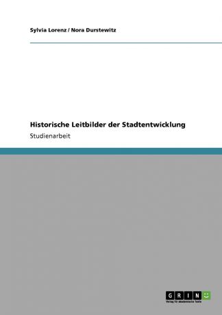 Sylvia Lorenz, Nora Durstewitz Historische Leitbilder Der Stadtentwicklung