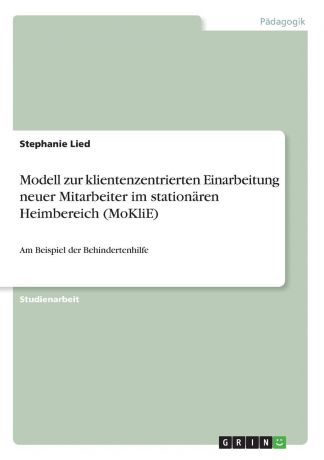 Stephanie Lied Modell zur klientenzentrierten Einarbeitung neuer Mitarbeiter im stationaren Heimbereich (MoKliE)