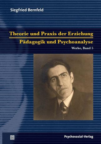 Siegfried Bernfeld Theorie und Praxis der Erziehung/Padagogik und Psychoanalyse