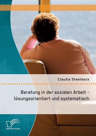 Claudia Steenbeck Beratung in Der Sozialen Arbeit - Losungsorientiert Und Systematisch