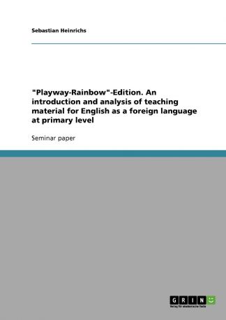 Sebastian Heinrichs "Playway-Rainbow"-Edition. An introduction and analysis of teaching material for English as a foreign language at primary level