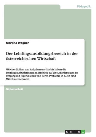 Martina Wagner Der Lehrlingsausbildungsbereich in der osterreichischen Wirtschaft