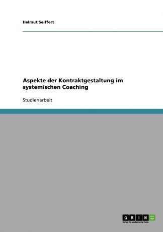 Helmut Seiffert Aspekte der Kontraktgestaltung im systemischen Coaching