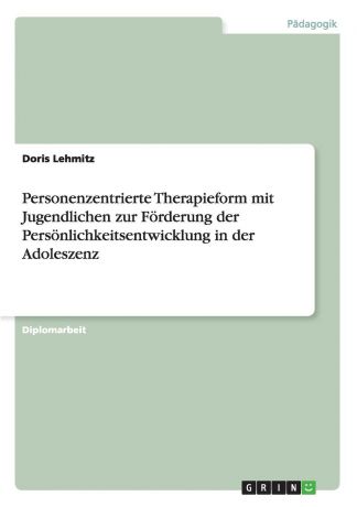 Doris Lehmitz Personenzentrierte Therapieform mit Jugendlichen zur Forderung der Personlichkeitsentwicklung in der Adoleszenz