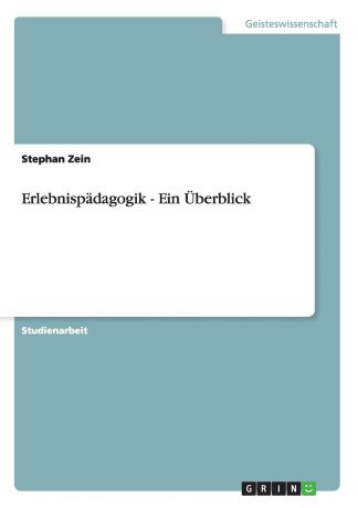 Stephan Zein Erlebnispadagogik. Eine Vorstellung ihrer Grundideen und Methoden