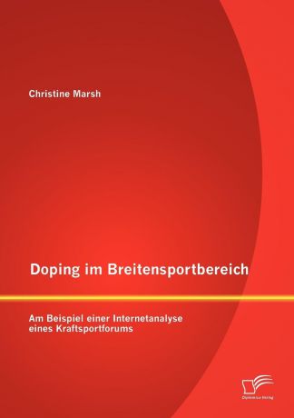 Christine Marsh Doping im Breitensportbereich. Am Beispiel einer Internetanalyse eines Kraftsportforums