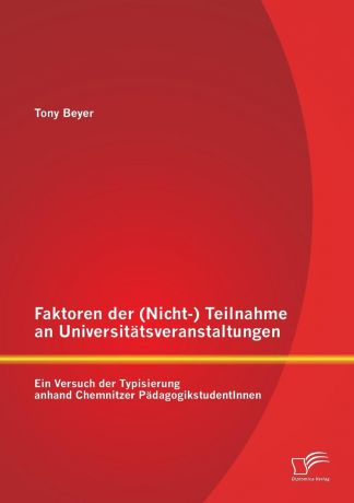 Tony Beyer Faktoren Der (Nicht-) Teilnahme an Universitatsveranstaltungen. Ein Versuch Der Typisierung Anhand Chemnitzer Padagogikstudentinnen