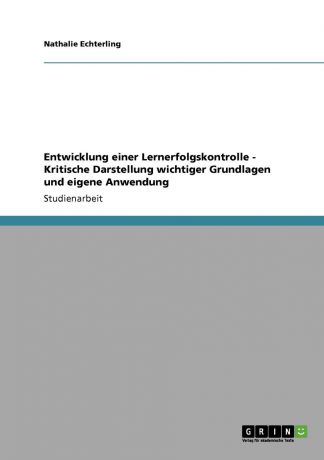 Nathalie Echterling Entwicklung einer Lernerfolgskontrolle - Kritische Darstellung wichtiger Grundlagen und eigene Anwendung