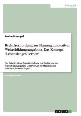 Janine Romppel Bedarfsermittlung zur Planung innovativer Weiterbildungsangebote. Das Konzept "Lebenslanges Lernen"