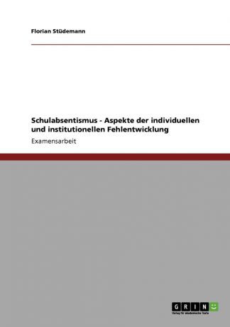 Florian Stüdemann Schulabsentismus - Aspekte der individuellen und institutionellen Fehlentwicklung