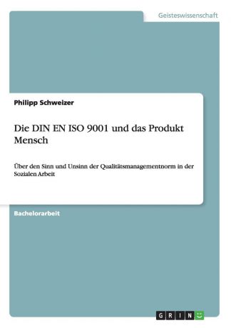 Philipp Schweizer Die DIN EN ISO 9001 und das Produkt Mensch