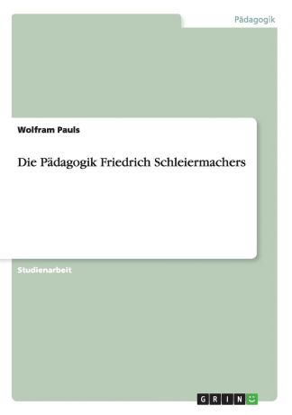 Wolfram Pauls Die Padagogik Friedrich Schleiermachers