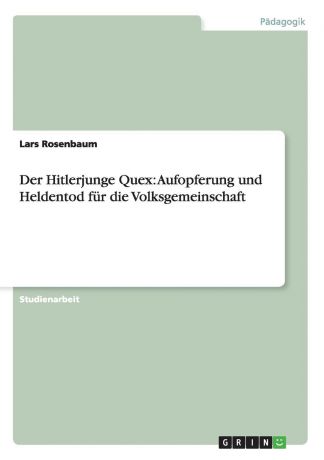Lars Rosenbaum Der Hitlerjunge Quex. Aufopferung und Heldentod fur die Volksgemeinschaft
