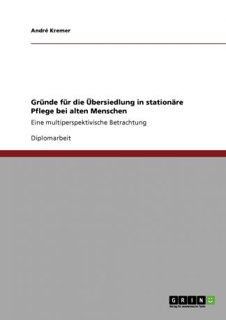 André Kremer Grunde fur die Ubersiedlung in stationare Pflege bei alten Menschen