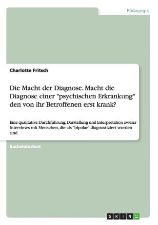 Charlotte Fritsch Die Macht der Diagnose. Macht die Diagnose einer "psychischen Erkrankung" den von ihr Betroffenen erst krank.