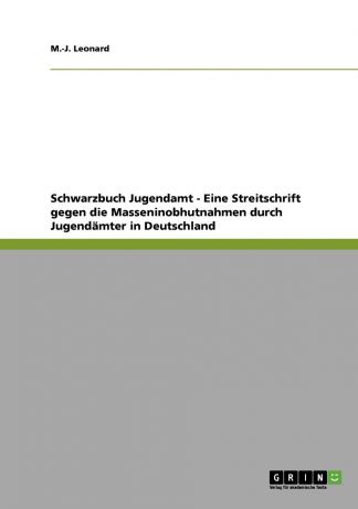 M.-J. Leonard Schwarzbuch Jugendamt. Eine Streitschrift gegen die Masseninobhutnahmen durch deutsche Jugendamter