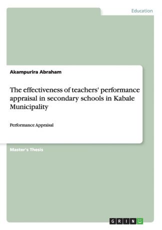 Akampurira Abraham The effectiveness of teachers. performance appraisal in secondary schools in Kabale Municipality