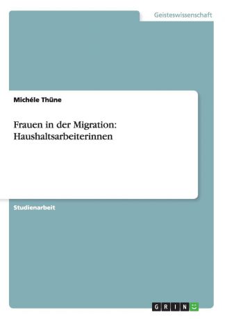 Michéle Thüne Frauen in der Migration. Haushaltsarbeiterinnen