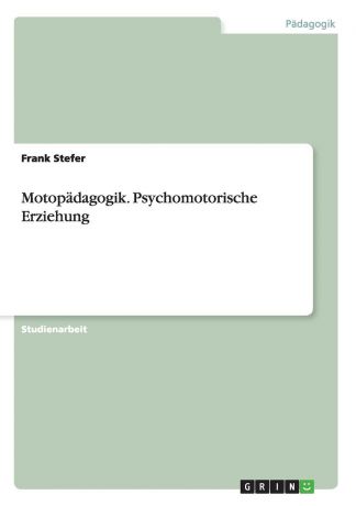 Frank Stefer Motopadagogik. Psychomotorische Erziehung