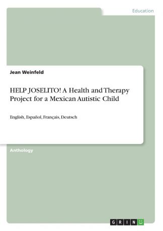 Jean Weinfeld HELP JOSELITO. A Health and Therapy Project for a Mexican Autistic Child