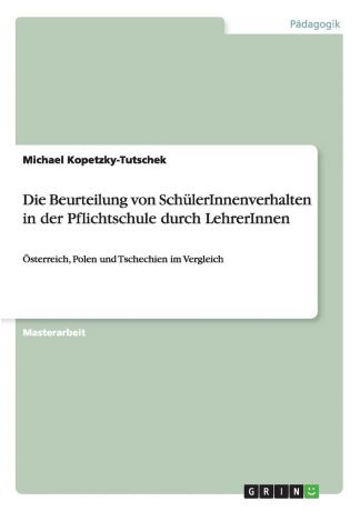 Michael Kopetzky-Tutschek Die Beurteilung von SchulerInnenverhalten in der Pflichtschule durch LehrerInnen