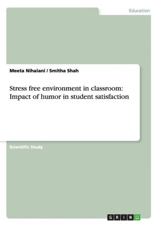 Meeta Nihalani, Smitha Shah Stress free environment in classroom. Impact of humor in student satisfaction