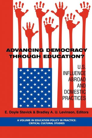 Advancing Democracy Through Education. U.S. Influence Abroad and Domestic Practices (PB)