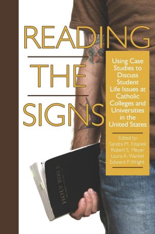 Reading the Signs. Using Case Studies to Discuss Student Life Issues at Catholic Colleges and Universities in the United States (PB)