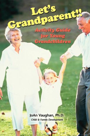 JoAn Vaughan Let.s Grandparent. Activity Guide for Young Grandchildren (PB)