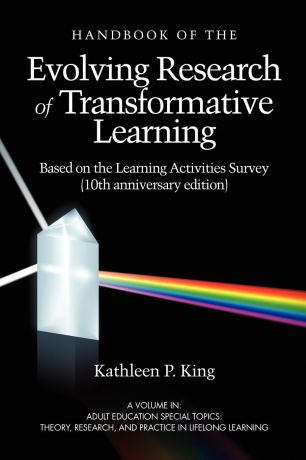 Kathleen P. King The Handbook of the Evolving Research of Transformative Learning Based on the Learning Activities Survey (10th Anniversary Edition) (PB)